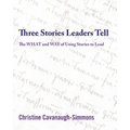 Three Stories Leaders Tell: The What and Way of Using Stories to Lead - Paperback