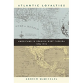 Atlantic Loyalties: Americans in Spanish West Florida, 1785-1810 - Paperback