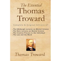 The Essential Thomas Troward: Complete & Original Editions of The Edinburgh Lectures on Mental Science, The Dore Lectures on Mental Science, The Cre - Paperback