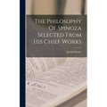 The Philosophy Of Spinoza Selected From His Chief Works - Hardcover
