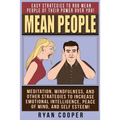Mean People: Easy Strategies To Rob Mean People Of Their Power Over You! Meditation, Mindfulness, And Other Strategies To Increase - Paperback