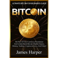 Bitcoin: Ultimate Bitcoin For Beginners Guide! Be Part Of The Currency Revolution And Understand Bitcoin Market Basics, Mining, - Paperback