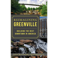 Reimagining Greenville: Building the Best Downtown in America - Hardcover