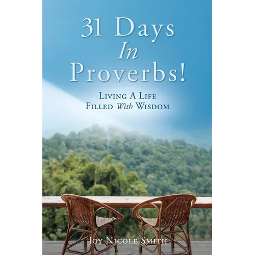 31 Days In Proverbs!: Living A Life Filled With Wisdom - Paperback