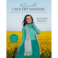 Reversible Crochet Sweaters: 16 Patterns for Double-Sided Tops & Accessories Using the Interlocking Technique - Paperback