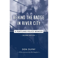 Behind the Badge in River City: A Portland Police Memoir - Paperback
