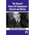 The General Theory Of Employment Interest and Money: The Keynesian Revolution - Paperback