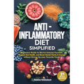 Anti-Inflammatory Diet Simplified: Beginners Guide to Revive Immune Function, Support Gut Health, and Boost Mental Clarity & Energy Without Giving Up - Paperback