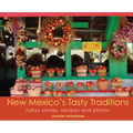 New Mexico's Tasty Traditions: Folksy Stories, Recipes and Photos - Paperback