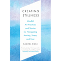 Creating Stillness: Mindful Art Practices and Stories for Navigating Anxiety, Stress, and Fear - Paperback