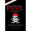 Incredible Pirate Tales: Nineteen Classic Stories Of The Outlaws Of The High Seas - Paperback