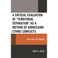 A Critical Evaluation of "Territorial Separation" as a Method of Addressing Ethnic Conflicts: The Case of Kirkuk - Hardcover