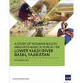 A Study of Women's Role in Irrigated Agriculture in the Lower Vaksh River Basin, Tajikistan - Paperback