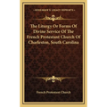 The Liturgy Or Forms Of Divine Service Of The French Protestant Church Of Charleston, South Carolina - Hardcover