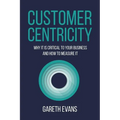 Customer Centricity: Why It Is Critical to Your Business and How to Measure It - Paperback