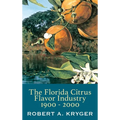 The Florida Citrus Flavor Industry 1900 - 2000 - Hardcover