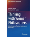 Thinking with Women Philosophers: Critical Essays in Practical Contemporary Philosophy - Hardcover