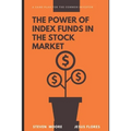 The Power of Index Funds in The Stock Market: A Game Plan for the Common Investor: Investing Into stock market - Paperback