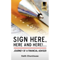 Sign Here, Here and Here! . . . Journey of a Financial Adviser - Paperback