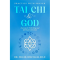 Tai Chi & God: Practice with Prayer - Paperback