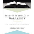 The Book of Revelation Made Clear: A User-Friendly Look at the Bible's Most Complicated Book - Paperback