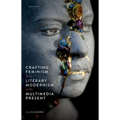 Crafting Feminism from Literary Modernism to the Multimedia Present - Paperback