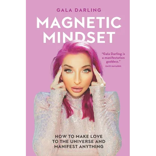 Magnetic Mindset: How To Make Love To The Universe And Manifest Anything - Paperback