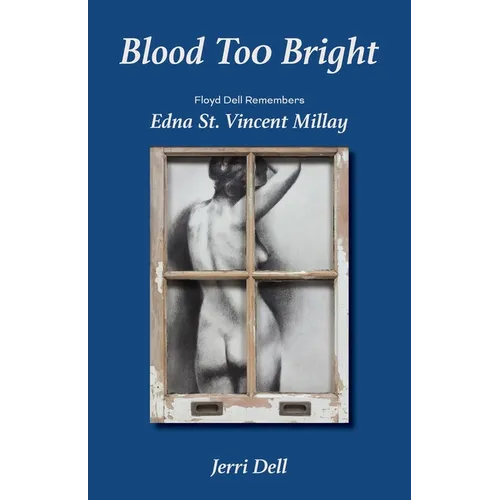 Blood Too Bright: Floyd Dell Remembers Edna St. Vincent Millay - Paperback