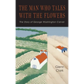 The Man Who Talks with the Flowers: The Intimate Life Story of Dr. George Washington Carver - Hardcover