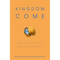Kingdom Come: How Jesus Wants to Change the World - Paperback