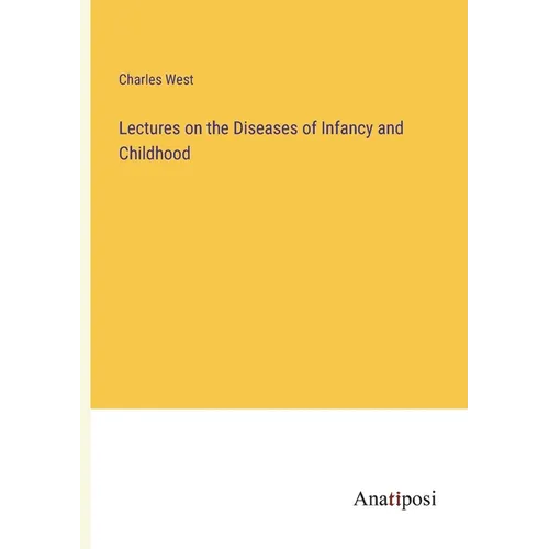 Lectures on the Diseases of Infancy and Childhood - Paperback