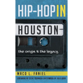Hip Hop in Houston: The Origin and the Legacy - Hardcover