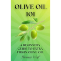 Olive Oil 101: A Beginner's Guide to Extra Virgin Olive Oil - Paperback