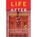 Life After Estrangement: A Guide for Parents Cut Off by Adult Children and A Compassionate Roadmap to Grief, Growth, and Letting Go Without Giving Up - Paperback