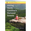 Hiking North Carolina's National Forests: 50 Can't-Miss Trail Adventures in the Pisgah, Nantahala, Uwharrie, and Croatan National Forests - Paperback