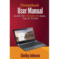 Chromebook User Manual: Guide for Chrome OS Apps, Tips & Tricks! - Paperback