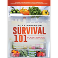 Survival 101 Food Storage: A Step by Step Beginners Guide on Preserving Food and What to Stockpile While Under Quarantine - Hardcover