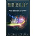 Numerology: The Ultimate Guide to Numerology for Beginners, Including the Divine Triangle, the Relationships and Dating Compatibil - Paperback