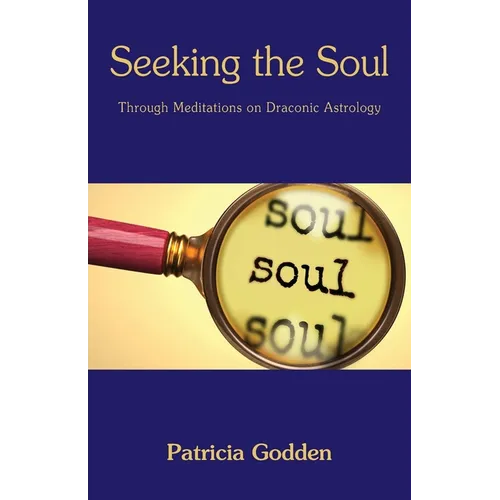 Seeking the Soul: Through Meditations on Draconic Astrology - Paperback