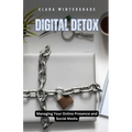 Digital Detox: Managing Your Online Presence and Social Media - Paperback