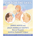 Aim for the Skies: Jerrie Mock and Joan Merriam Smith's Race to Complete Amelia Earhart's Quest - Hardcover