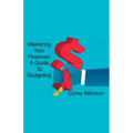 Mastering Your Finances: A Guide to Budgeting - Paperback