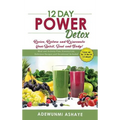 12 Day Power Detox: Revive, Restore and Rejuvenate Your Spirit, Soul and Body! - Hardcover