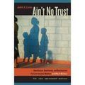 Ain't No Trust: How Bosses, Boyfriends, and Bureaucrats Fail Low-Income Mothers and Why It Matters - Paperback