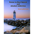 Power to Heal Opioid and Alcohol Addiction: Recovery Workbook - Paperback
