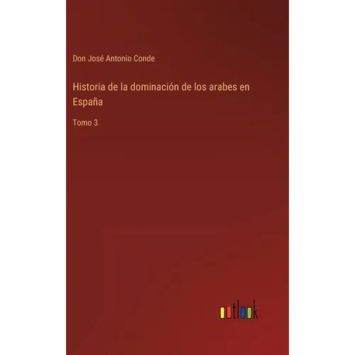Historia de la dominación de los arabes en España: Tomo 3 - Hardcover