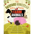 The Backyard Homestead Guide to Raising Farm Animals: Choose the Best Breeds for Small-Space Farming, Produce Your Own Grass-Fed Meat, Gather Fresh Eg - Paperback