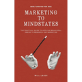 Marketing to Mindstates: The Practical Guide to Applying Behavior Design to Research and Marketing - Paperback
