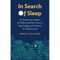 In Search of Sleep: An Insomniac's Quest to Understand the Science, Psychology, and Culture of Sleeplessness - Hardcover