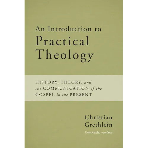 An Introduction to Practical Theology: History, Theory, and the Communication of the Gospel in the Present - Paperback